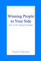 Winning People to Your Side : How To Be A Master Persuader