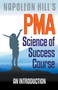 Napoleon Hill's PMA : Science of Success Course - An Introduction Napoleon Hill's PMA : Science of Success Course - An Introduction