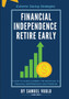 Financial Independence Retire Early : A how to guide climbing the mountain to financial independence and freedom.