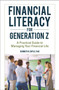 Financial Literacy for Generation Z : A Practical Guide to Managing Your Financial Life