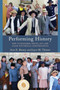Performing History : How to Research, Write, Act, and Coach Historical Performances