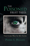 The Poisoned Fruit Trees : The Cure Was in My Faith