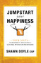 Jumpstart Your Happiness : Your Jolts to Prosperity, Motivation, & Living with Intention