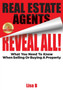Real Estate Agents Reveal All! : What You Need To Know When Selling Or Buying A Property