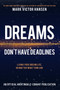 Dreams Don't Have Deadlines : Living Your Dream Life, No Matter What Your Age