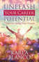 Unleash Your Career Potential : 7 Steps to Living Your Dream Unleash Your Career Potential : 7 Steps to Living Your Dream