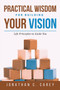 Practical Wisdom for Building Your Vision
