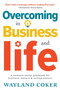 Overcoming in Business and Life : A Common-Sense Playbook for Business Owners & Entrepreneurs