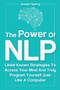 The Power Of NLP : Little-Known Strategies To Access Your Mind And Truly Program Yourself Just Like A Computer