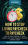 How to Stop Living Paycheck to Paycheck : How to take control of your money and your financial freedom starting today Volume 3