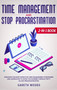 Time Management and Stop Procrastination 2-in-1 Book : Discover The Most Effective Time Management Strategies and Learn How to Avoid the Number 1 Productivity Killer: Procrastination