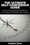 The Ultimate Self-Confidence Guide : Your Guide To Building Self-Confidence & To A Better Confident You