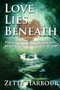 Love Lies Beneath : How reclaiming my Soul through Story became the secret to healing my Heart
