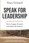 Speak for Leadership : How to Engage, Persuade, and Inspire Any Audience