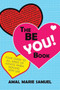 The Be You! Book : Your Guide to All Kinds of Advice When Dealing With Life