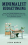 Minimalist Budgeting : Grow Your Dough Budgeting Like a Pro (How to Save Money, Spend Less and Live More With a Minimalist Lifestyle)