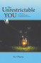 The Unrestrictable You : A Collection of Encouraging Thoughts & Inspirational Jump-Starts
