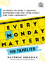 Every Monday Matters for Families : 52-Weeks to Make a Positive Difference in You, Your Family, and Your Community