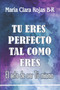 Tu eres perfecto tal como eres : El arte de ser Tu mismo