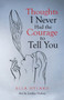 Thoughts I Never Had the Courage to Tell You