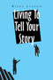 Living to Tell Your Story