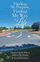 Finding My Purpose, Finding My Way in Life : Discovering the Path to Achieve My Dreams