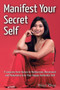 Manifest Your Secret Self : 9 Lessons from Dance to Rediscover, Reconnect, and Rebalance into Your Happy, Authentic Self