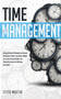 Time Management : Discover Powerful Strategies to Increase Productivity, Master Your Habits, Amplify Focus, Beat Procrastination, and Eliminate Laziness for Achieving Your Goals! : 2