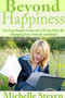 Beyond Happiness: You Can Simply Create the Life You Want By Changing Your Attitude and Belief