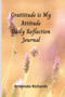 Gratitude is my Attitude Daily Reflections Journal