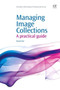 Managing Image Collections : A Practical Guide