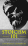 Stoicism 101 : Learn How To Implement The Psychology Secrets of Stoic Philosophy In Modern Daily Life & Build Unbreakable Mental Toughness, Self-Discipline and Emotional Intelligence (For Beginners)