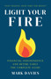 Light Your Fire : Financial Independence and Retire Early - The Complete Guide