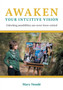 Awaken Your Intuitive Vision : Unlocking possibilities you never knew existed