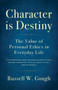 Character is Destiny : The Value of Personal Ethics in Everyday Life