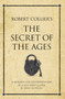 Robert Collier's The Secret of the Ages : A modern-day interpretation of a self-help classic