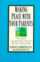 Making Peace with Your Parents : The Key to Enriching Your Life and All Your Relationships