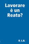 Lavorare e un Reato?