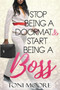Stop Being A Doormat & Start Being A Boss : How to Stop Doubting Yourself and Start Living the Life You Want