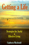 Getting a Life : Strategies for Joyful & Effective Living
