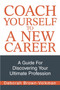 Coach Yourself To A New Career : A Guide For Discovering Your Ultimate Profession