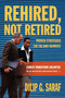 Rehired, Not Retired : Proven Strategies for the Baby Boomers!
