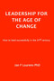 Leadership for the Age of Change : How to lead successfully in the 21st Century