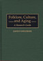 Folklore, Culture, and Aging : A Research Guide