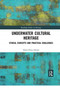 Underwater Cultural Heritage : Ethical concepts and practical challenges