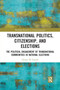 Transnational Politics, Citizenship and Elections : The Political Engagement of Transnational Communities in National Elections