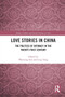 Love Stories in China : The Politics of Intimacy in the Twenty-First Century
