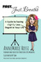 First, Just Breathe: A Guide to Slightly Less Regret in Your Life