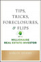 Tips, Tricks, Foreclosures, and Flips of a Millionaire Real Estate Investor
