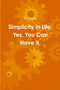 Simplicity in Life : Yes, You Can Have it.